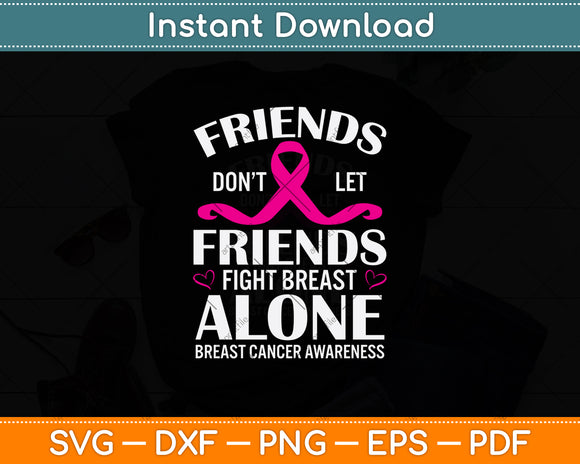 Friends Don't Let Friends Fight Breast Cancer Alone Svg Png Dxf Digital Cutting File