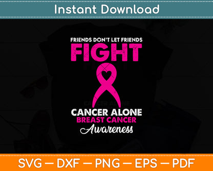 Friends Don't Let Friends Fight Cancer Alone Breast Cancer Svg Digital Cutting File