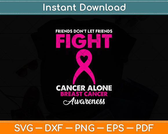 Friends Don't Let Friends Fight Cancer Alone Breast Cancer Svg Digital Cutting File