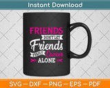 Friends Don't Let Friends Fight Cancer Alone Svg Png Dxf Digital Cutting File