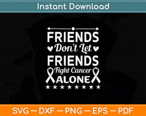 Friends Don't Let Friends Fight Cancer Alone Svg Png Dxf Digital Cutting File