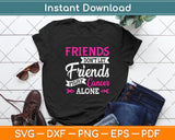 Friends Don't Let Friends Fight Cancer Alone Svg Png Dxf Digital Cutting File