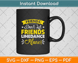 Friends Don't Let Friends Line Dance Alone Line Dancing Svg Digital Cutting File