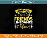 Friends Don't Let Friends Line Dance Alone Line Dancing Svg Digital Cutting File