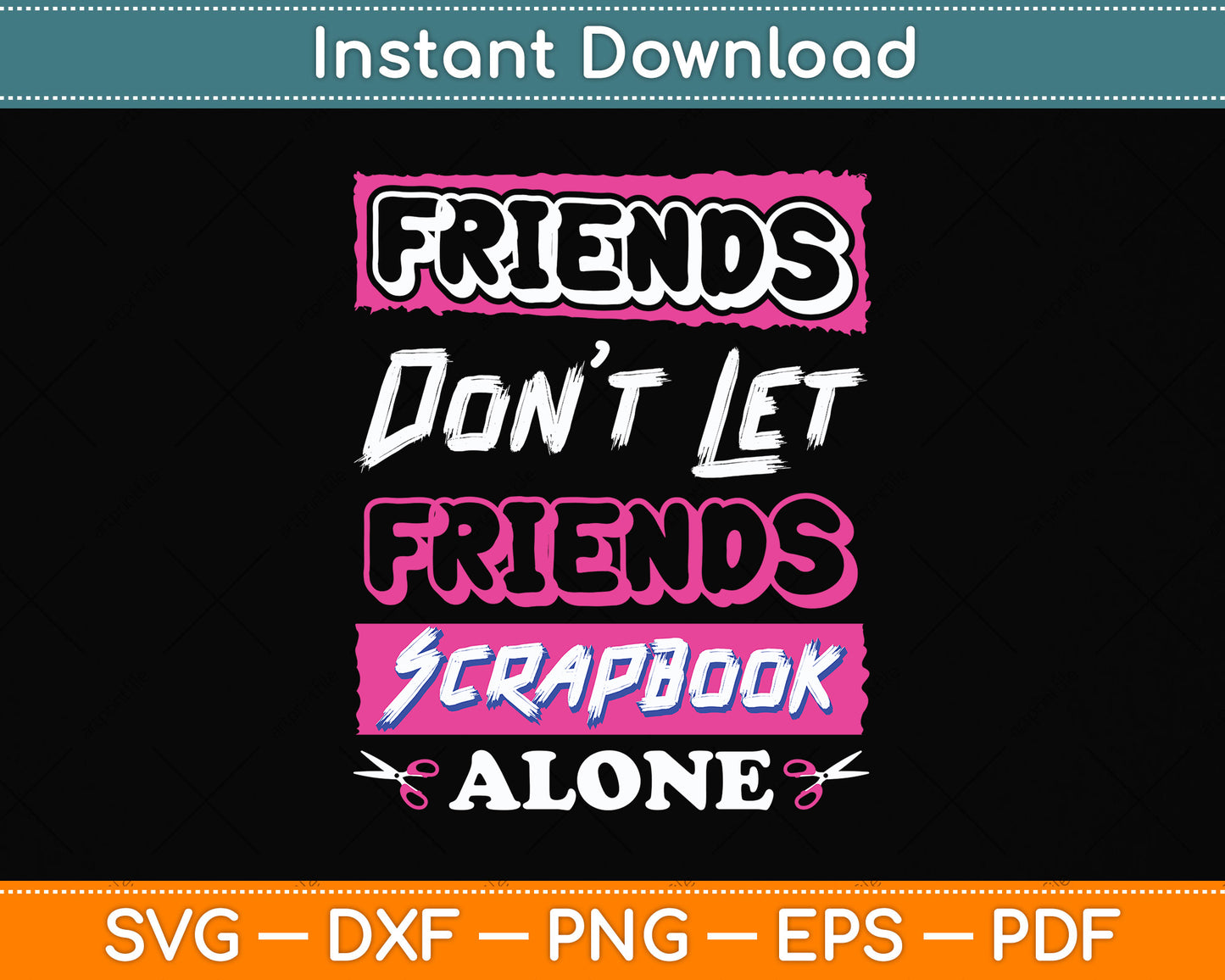 Friends Don't Let Friends Scrapbook Alone Svg Png Dxf Digital Cutting File