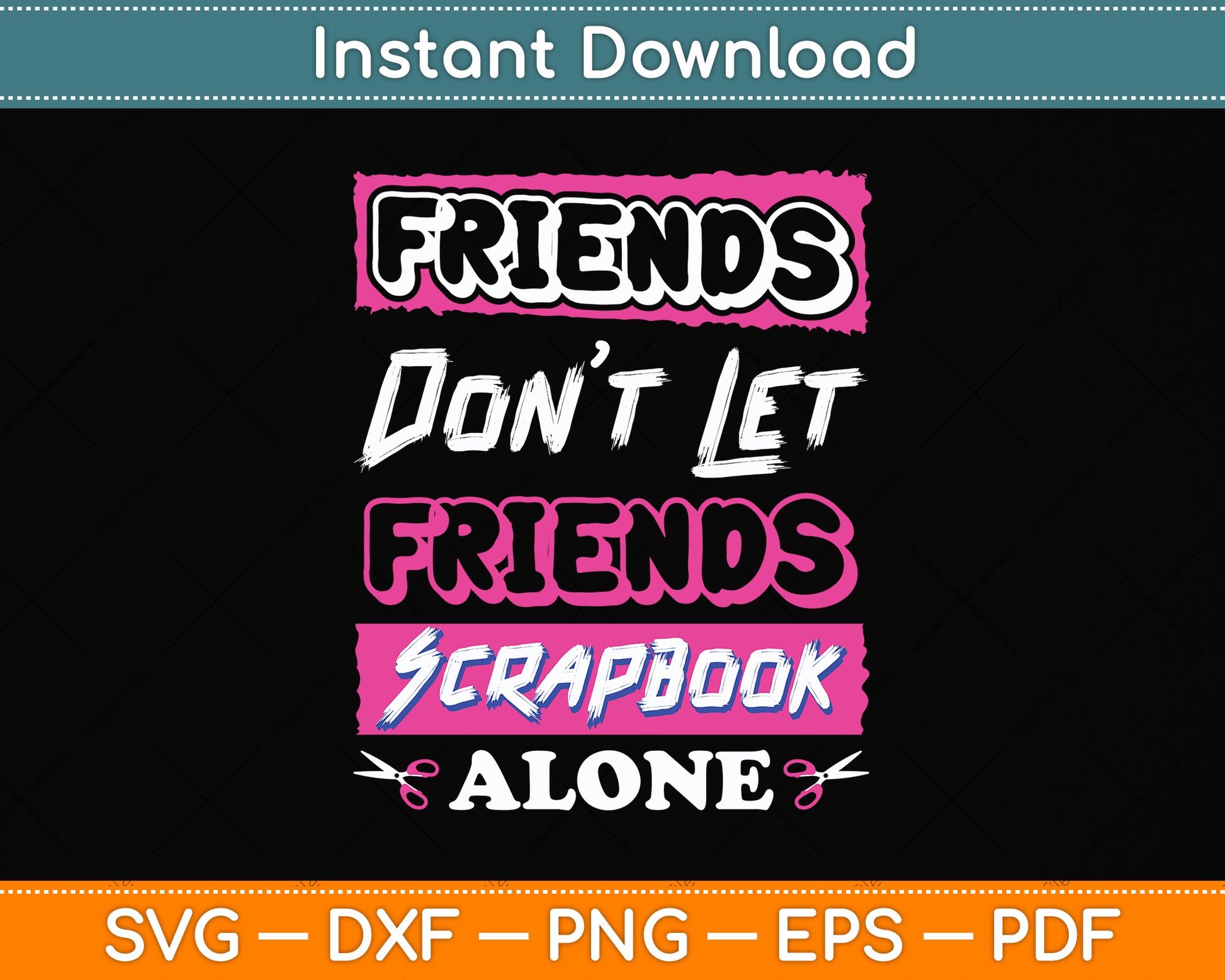 Friends Don't Let Friends Scrapbook Alone Svg Png Dxf Digital Cutting File