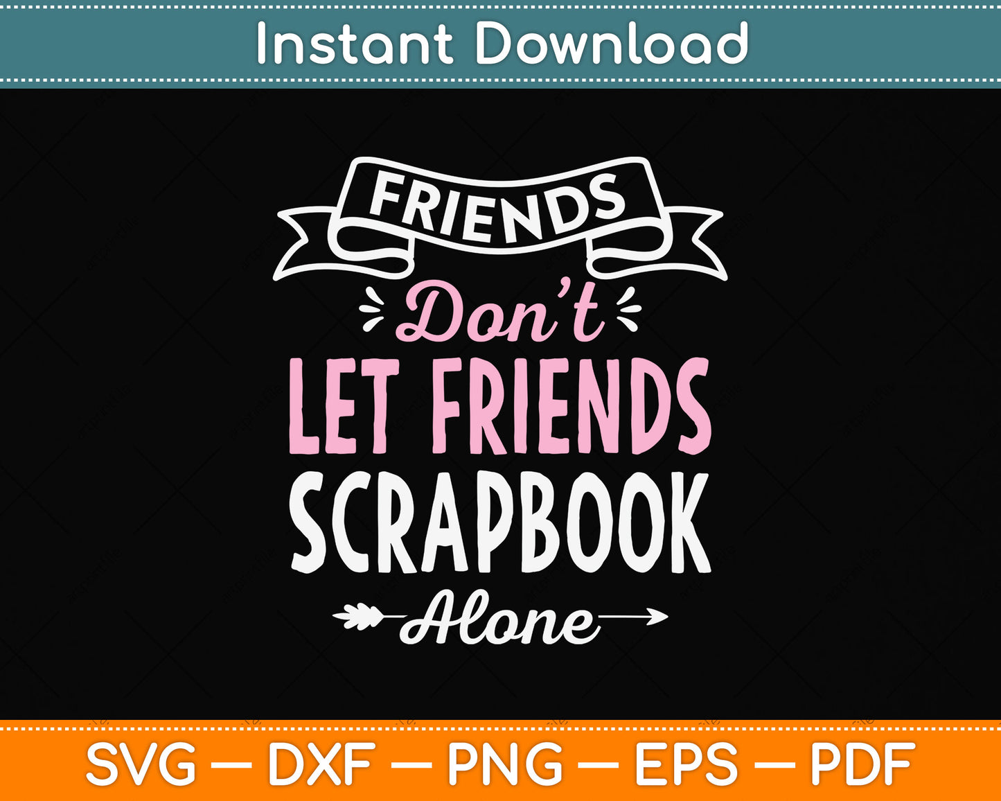 Friends Don't Let Friends Scrapbook Alone Svg Png Dxf Digital Cutting File