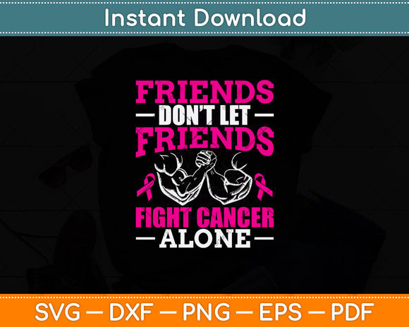 Friends Don't Let Friends Fight Cancer Alone Svg Png Dxf Digital Cutting File