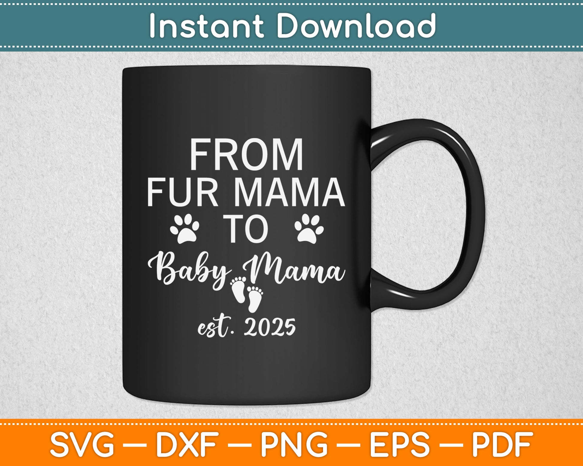From Fur Mama to Baby Mama Est 2025 Funny New Mom Dog Lover Svg Cutting File