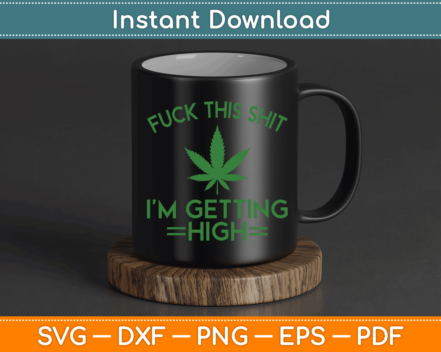 Fuck This Shit I’m Getting High Funny Marijuana SVG Digital Cutting File