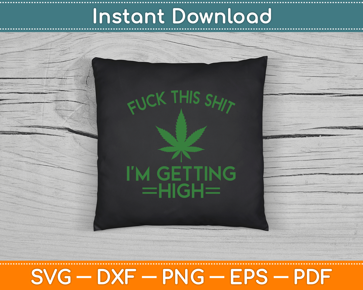 Fuck This Shit I’m Getting High Funny Marijuana SVG Digital Cutting File