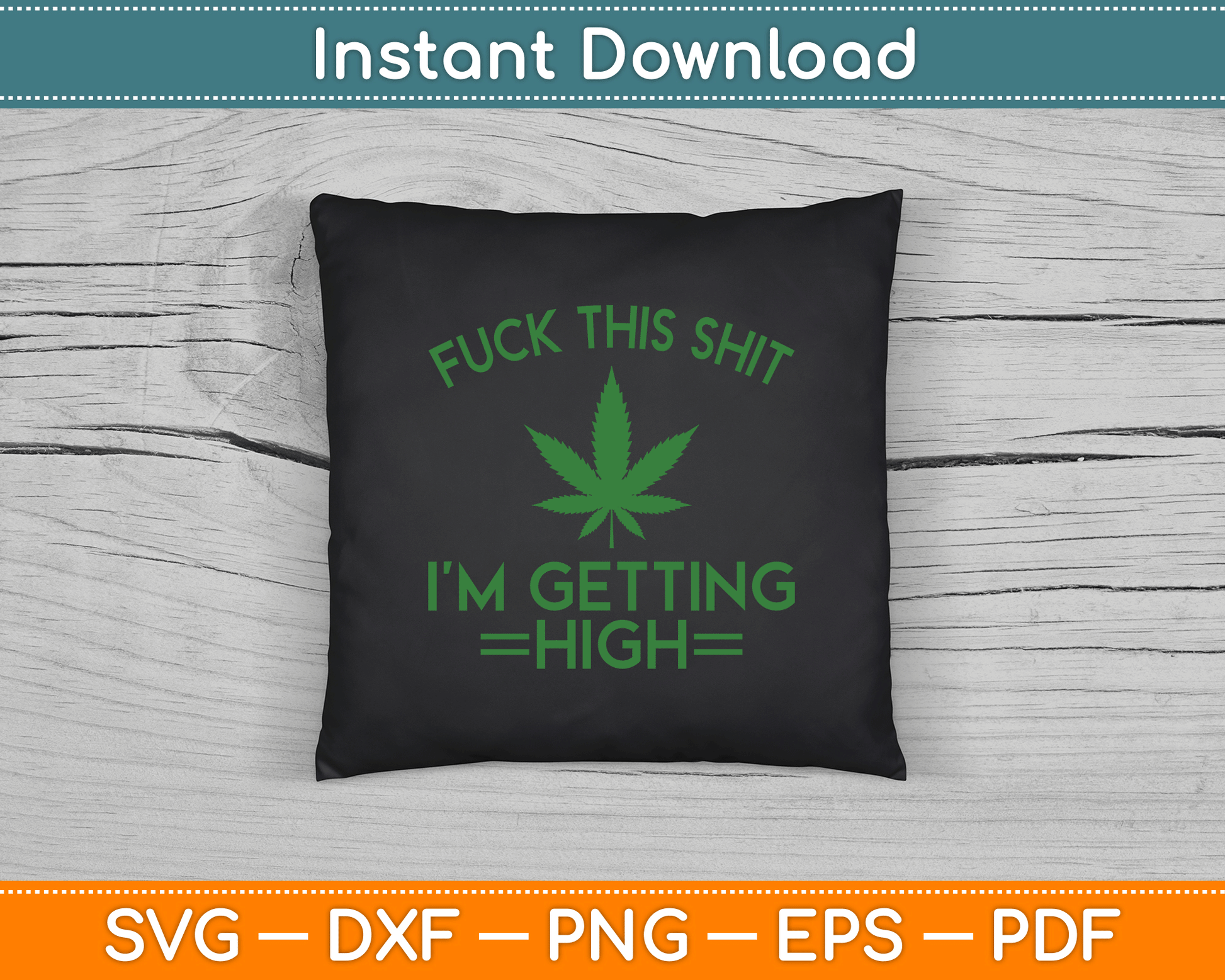 Fuck This Shit I’m Getting High Funny Marijuana SVG Digital Cutting File