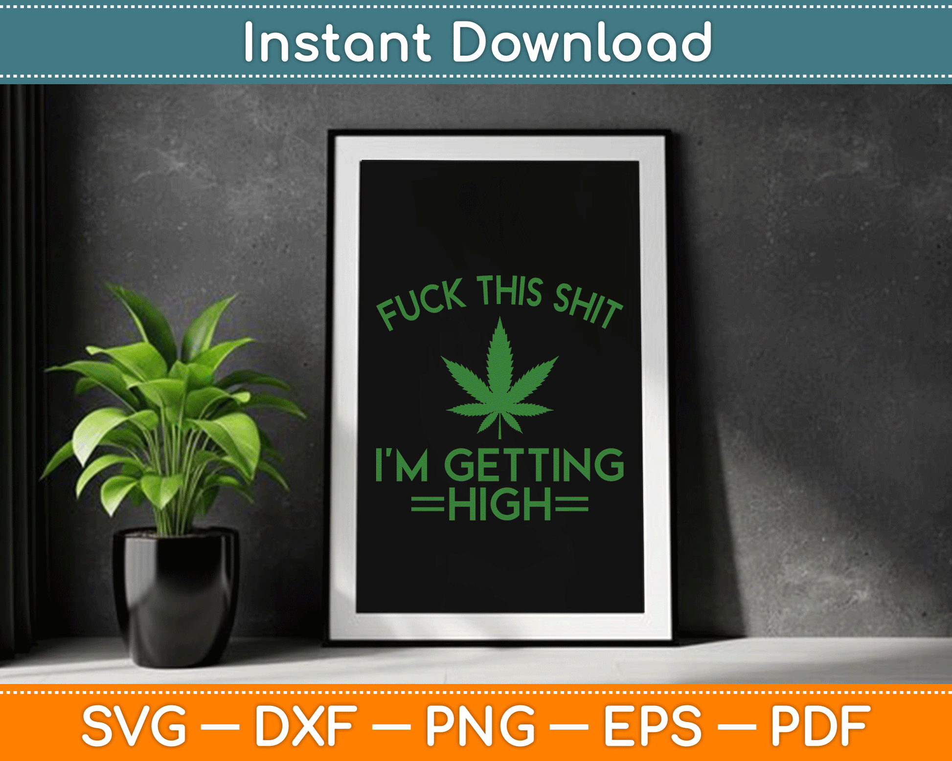 Fuck This Shit I’m Getting High Funny Marijuana SVG Digital Cutting File