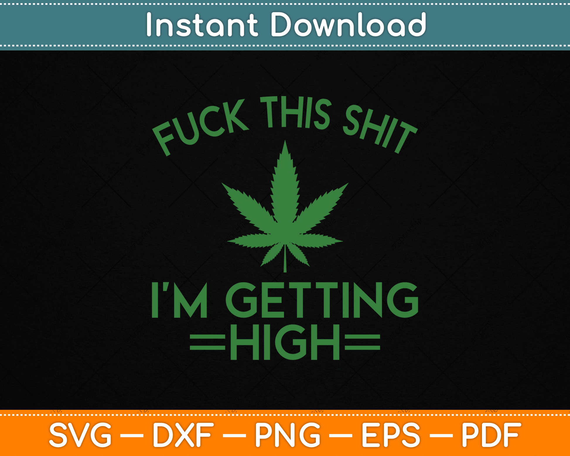 Fuck This Shit I’m Getting High Funny Marijuana SVG Digital Cutting File