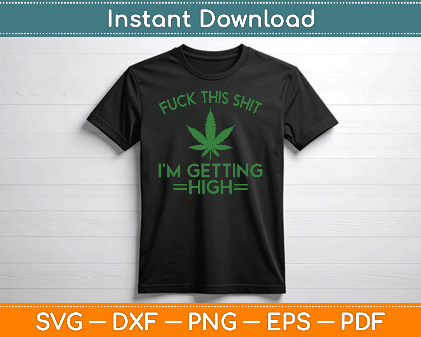Fuck This Shit I’m Getting High Funny Marijuana SVG Digital Cutting File