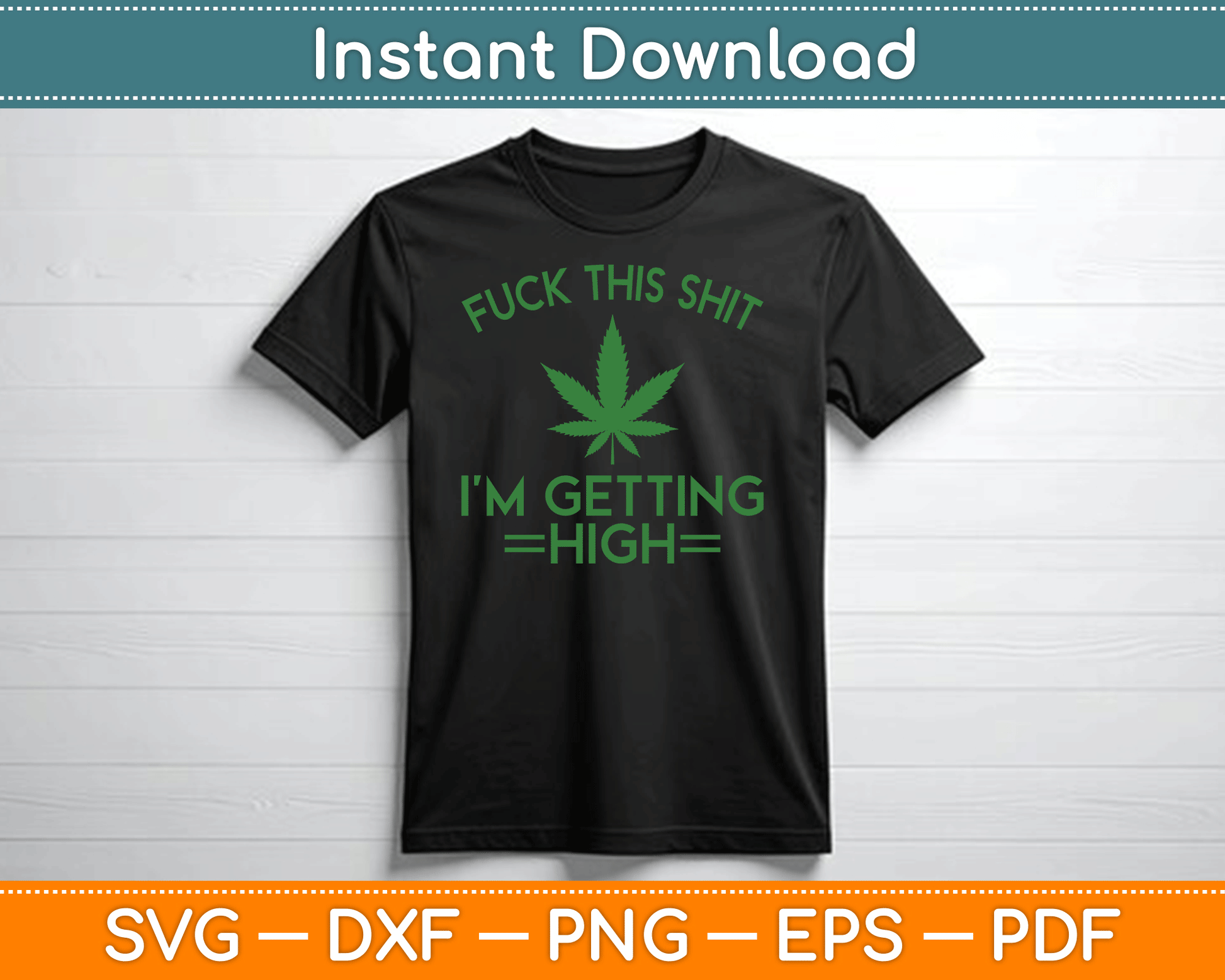Fuck This Shit I’m Getting High Funny Marijuana SVG Digital Cutting File