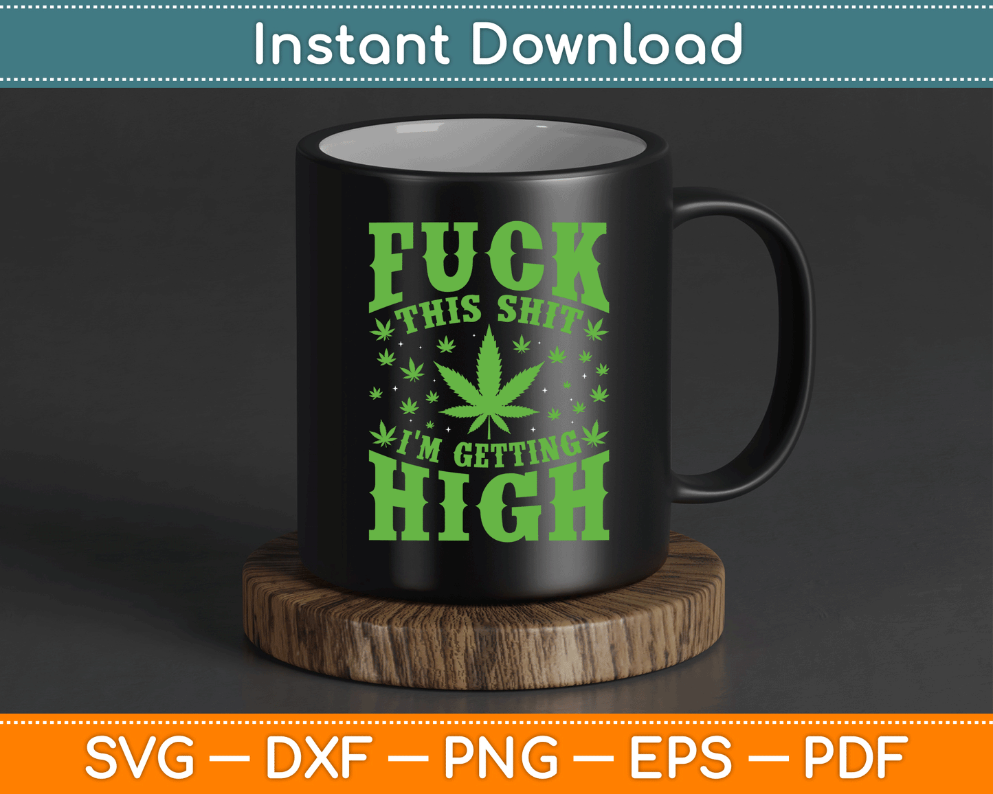 Fuck This Shit I'm Getting High Marijuana SVG PNG Digital Cutting File