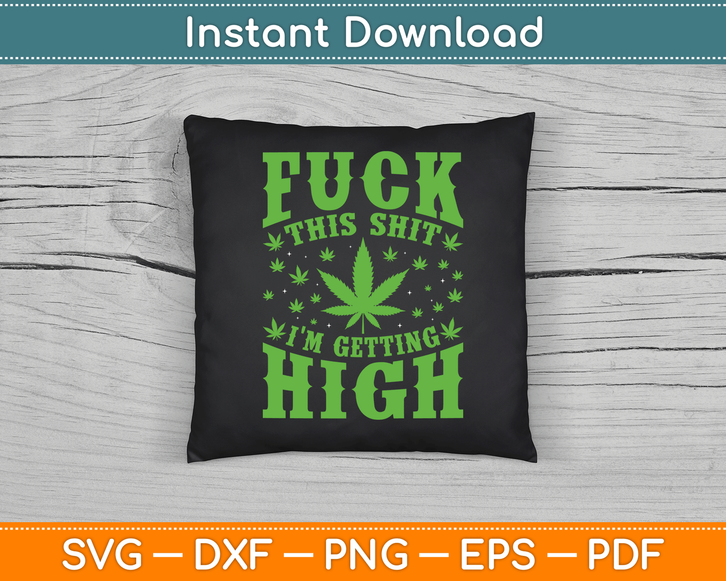 Fuck This Shit I'm Getting High Marijuana SVG PNG Digital Cutting File