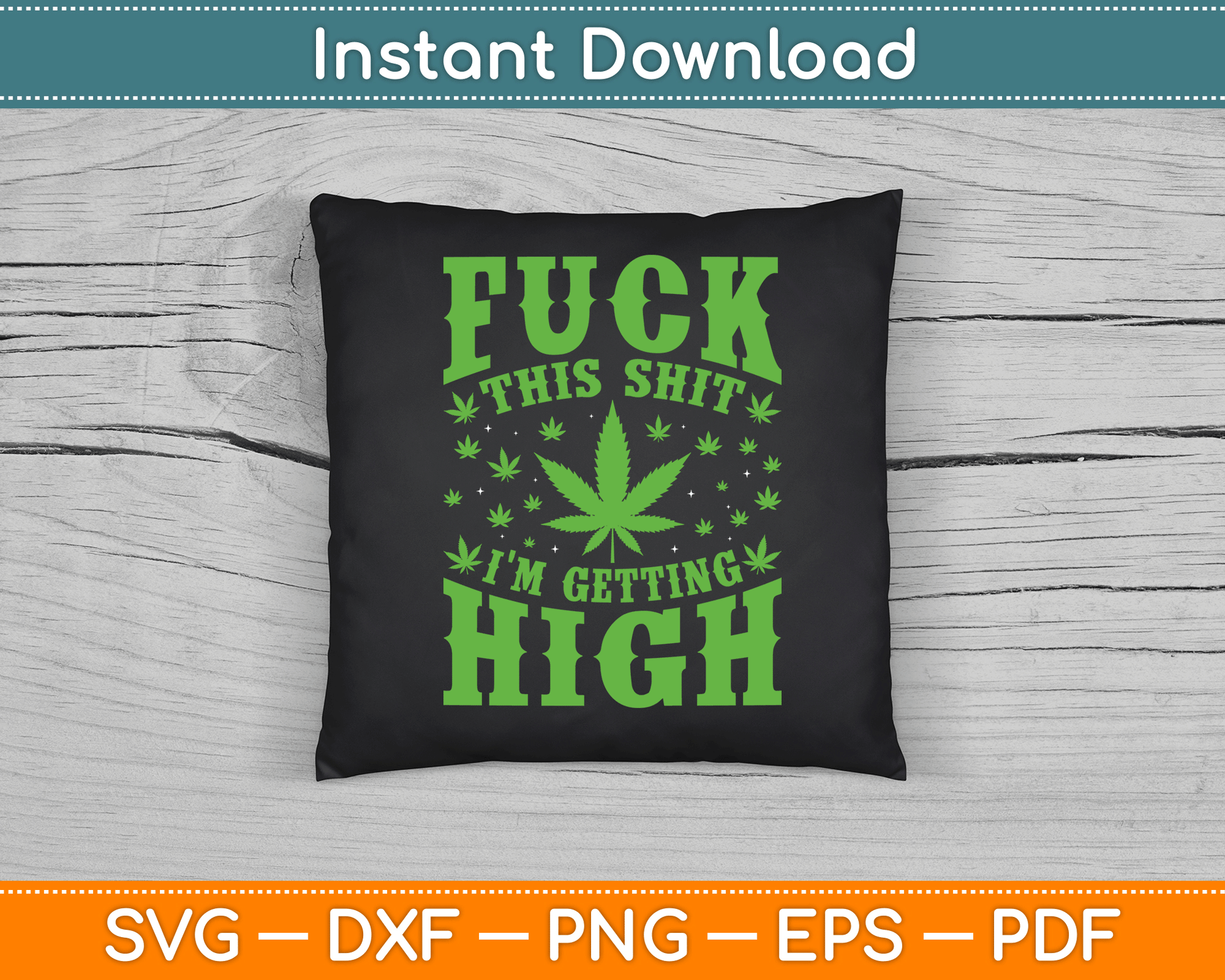 Fuck This Shit I'm Getting High Marijuana SVG PNG Digital Cutting File