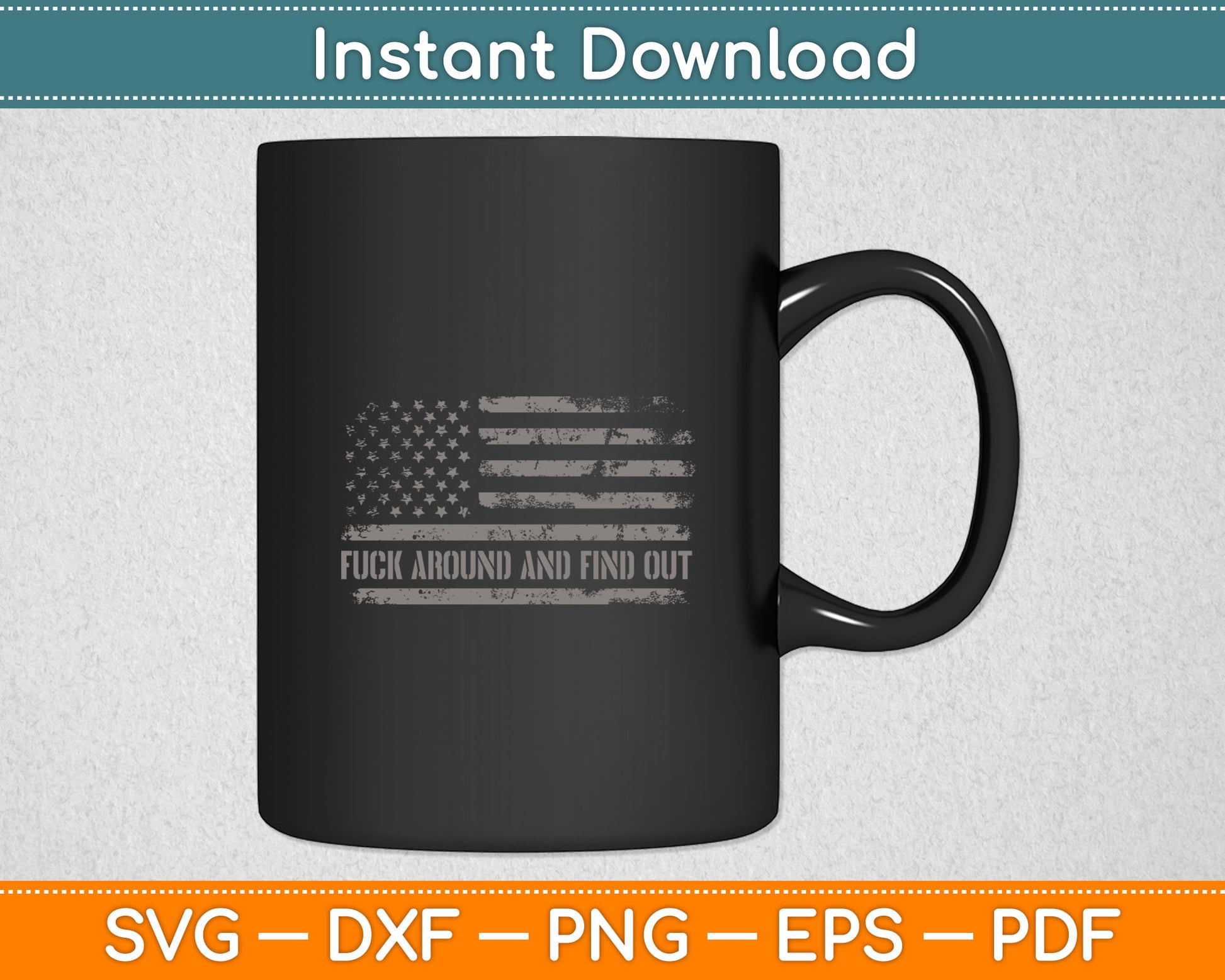 Fuck Around And Find Out American Flag 4th Of July Svg Digital Cutting File