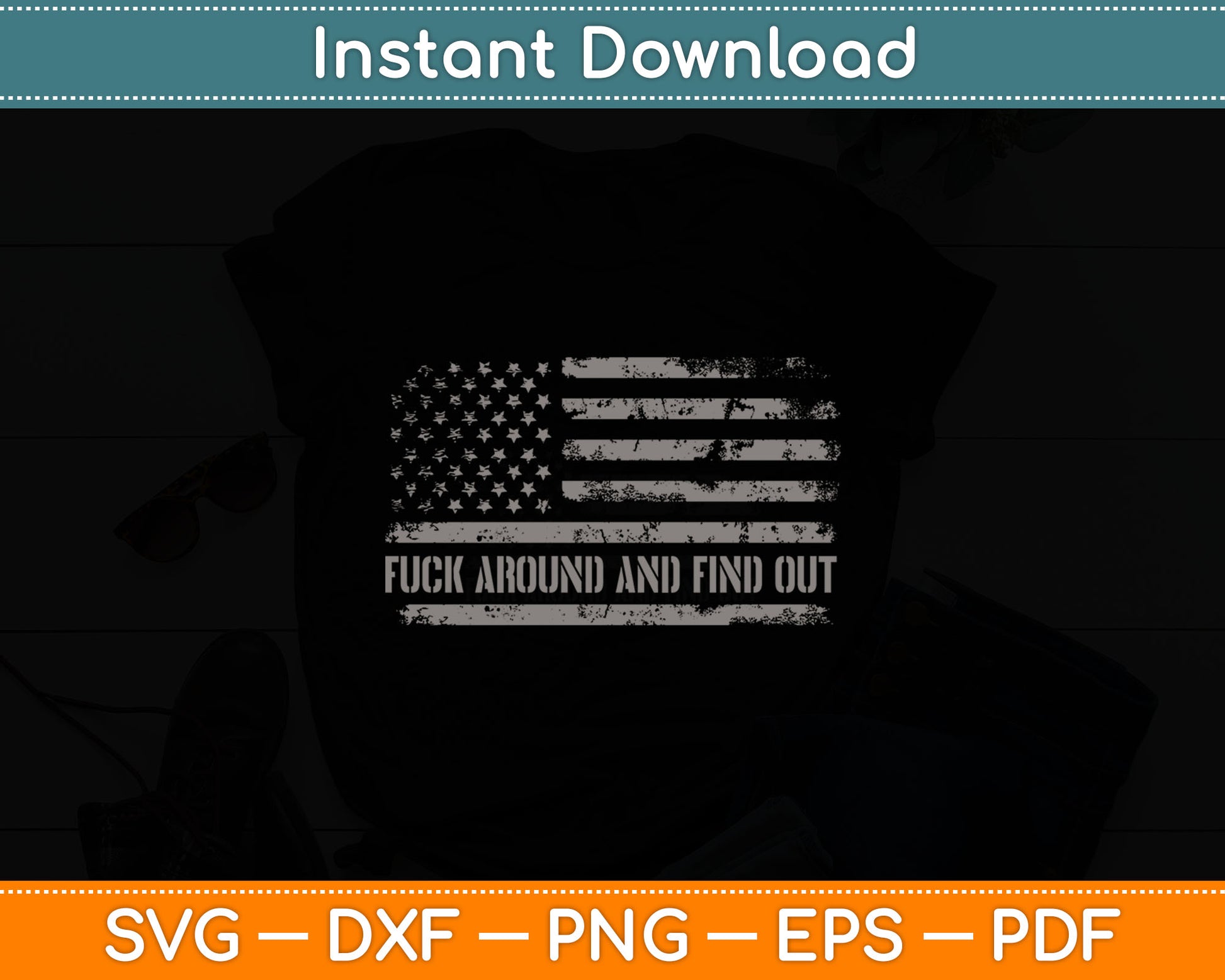 Fuck Around And Find Out American Flag 4th Of July Svg Digital Cutting File
