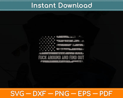 Fuck Around And Find Out American Flag 4th Of July Svg Digital Cutting File