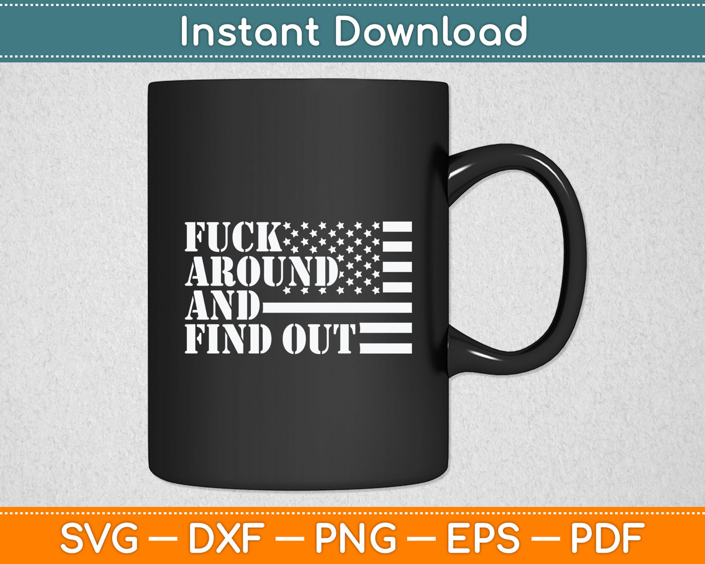 Fuck Around And Find Out American USA Flag Funny Sarcastic Svg Digital Cutting File