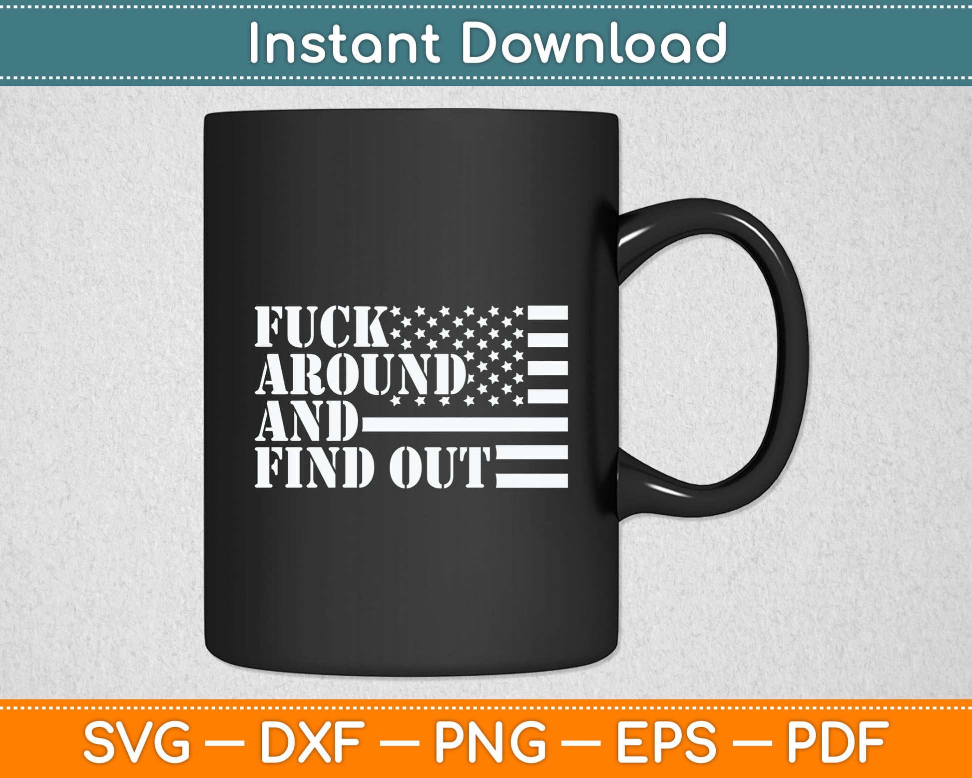 Fuck Around And Find Out American USA Flag Funny Sarcastic Svg Digital Cutting File