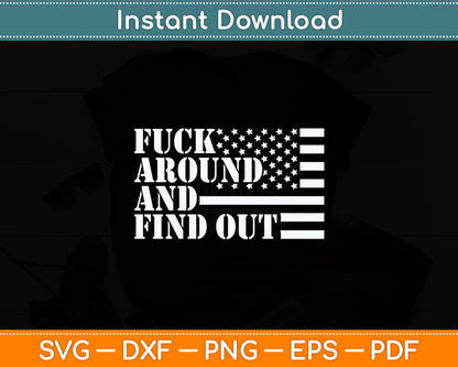 Fuck Around And Find Out American USA Flag Funny Sarcastic Svg Digital Cutting File