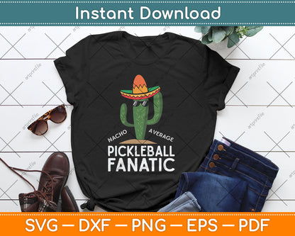 Nacho Average Pickleball Fanatic Funny Mexican Svg Digital Cutting File