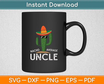Fun Hilarious Uncle Joke Humor Funny Nacho Average Uncle Svg Digital Cutting File