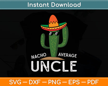 Fun Hilarious Uncle Joke Humor Funny Nacho Average Uncle Svg Digital Cutting File