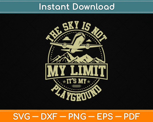 The Sky Is Not My Limit It's My Playground SVG Digital Cutting File