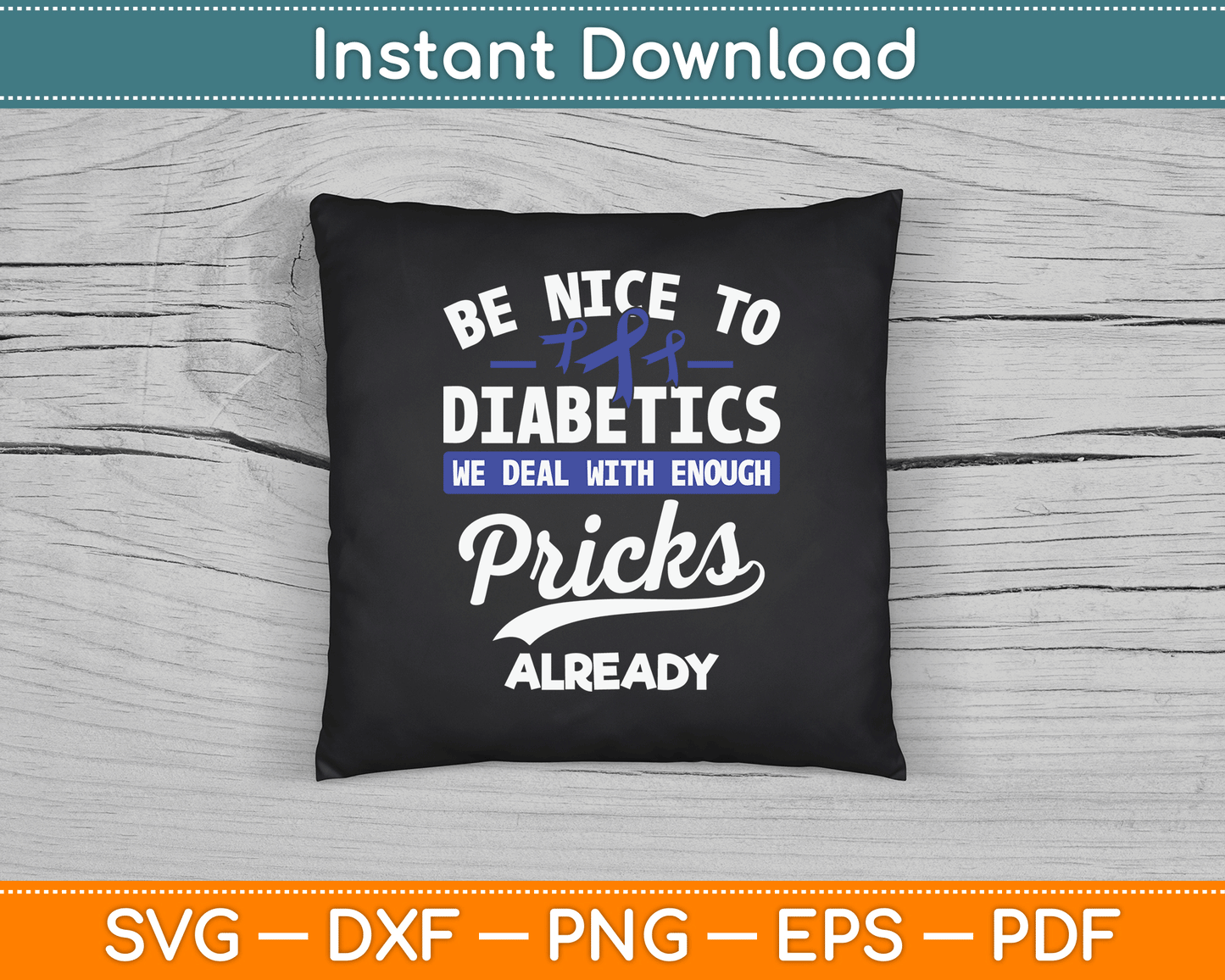 Be Nice To Diabetics We Deal With Enough Pricks Already SVG Digital Cutting File