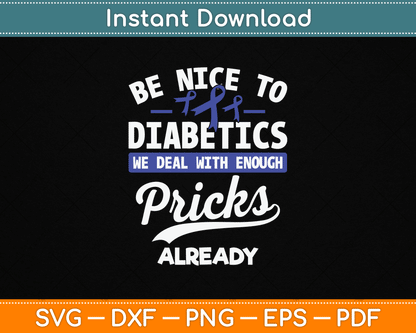 Be Nice To Diabetics We Deal With Enough Pricks Already SVG Digital Cutting File