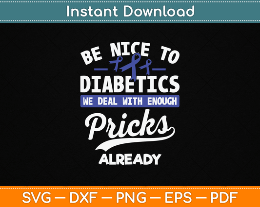 Be Nice To Diabetics We Deal With Enough Pricks Already SVG Digital Cutting File
