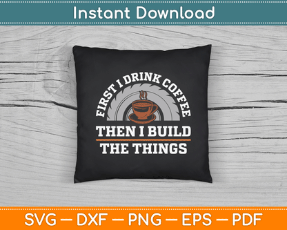 Funny Drink Coffee And Build Things Woodworking SVG Digital Cutting File