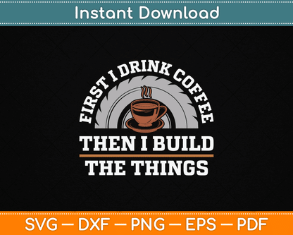 Funny Drink Coffee And Build Things Woodworking SVG Digital Cutting File