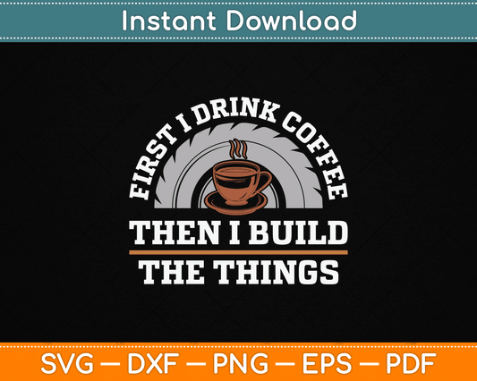Funny Drink Coffee And Build Things Woodworking SVG Digital Cutting File