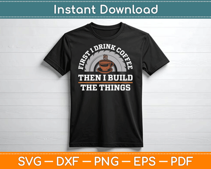 Funny Drink Coffee And Build Things Woodworking SVG Digital Cutting File