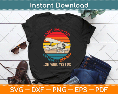 Funny I Don't Always Stop and Look at Airplanes SVG Digital Cutting File