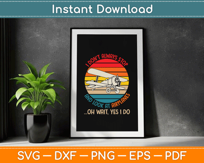 Funny I Don't Always Stop and Look at Airplanes SVG Digital Cutting File