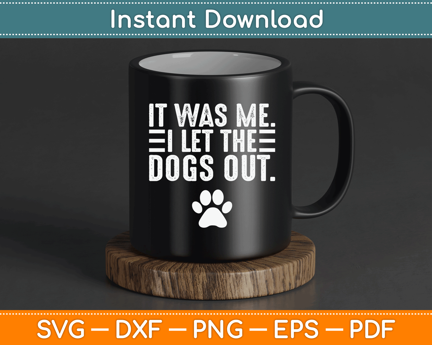 It Was Me I Let The Dogs Out Dog Lover Distressed Funny SVG Digital Cutting File