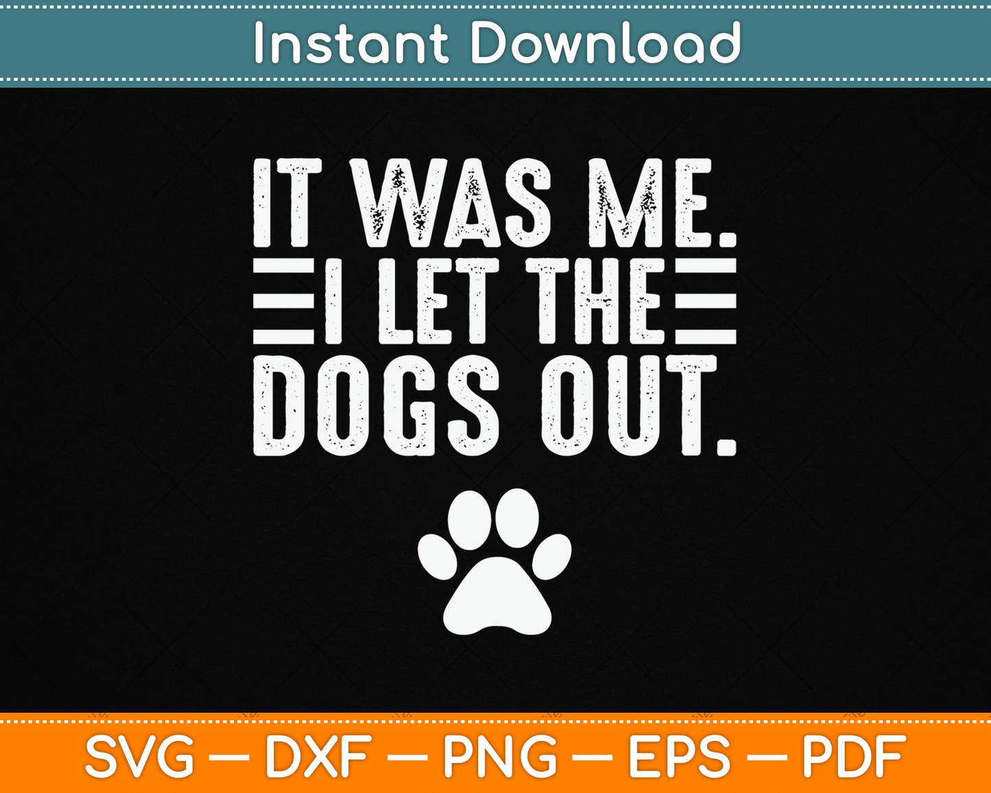 It Was Me I Let The Dogs Out Dog Lover Distressed Funny SVG Digital Cutting File