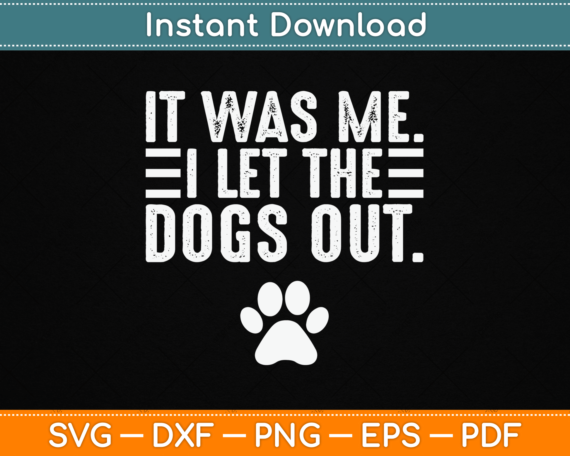 It Was Me I Let The Dogs Out Dog Lover Distressed Funny SVG Digital Cutting File