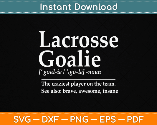 Funny Lacrosse Goalie Quote Definition SVG Digital Cutting File