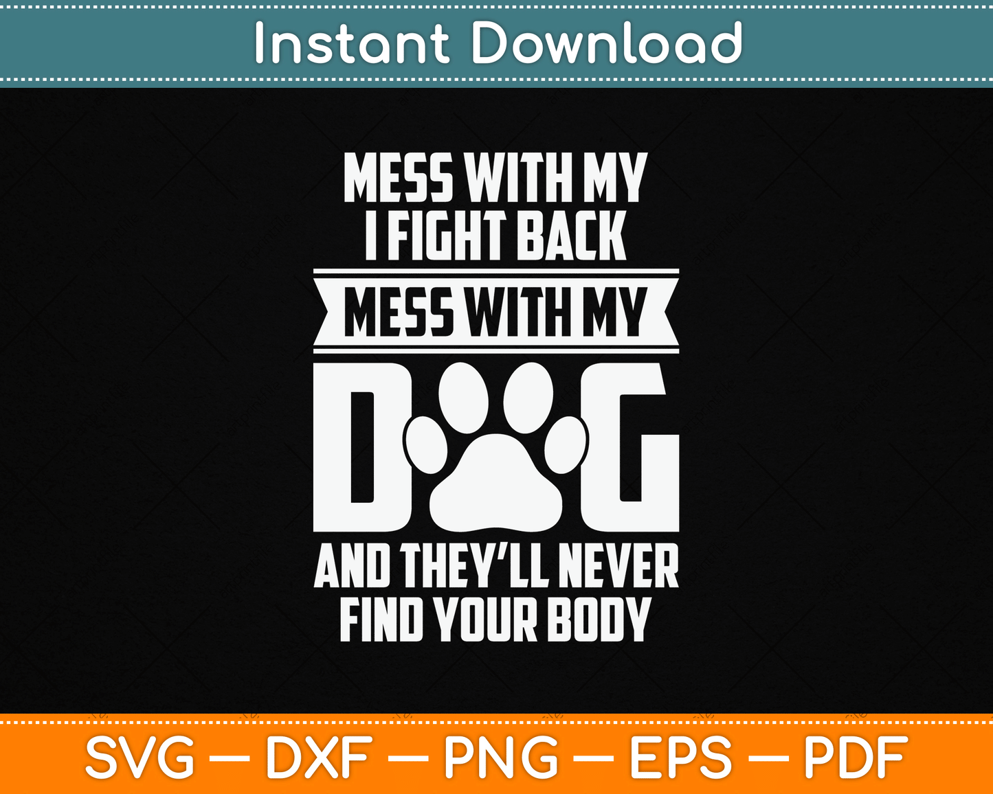 Funny Mess With My Dog They'll Never Find Your Body SVG Digital Cutting File