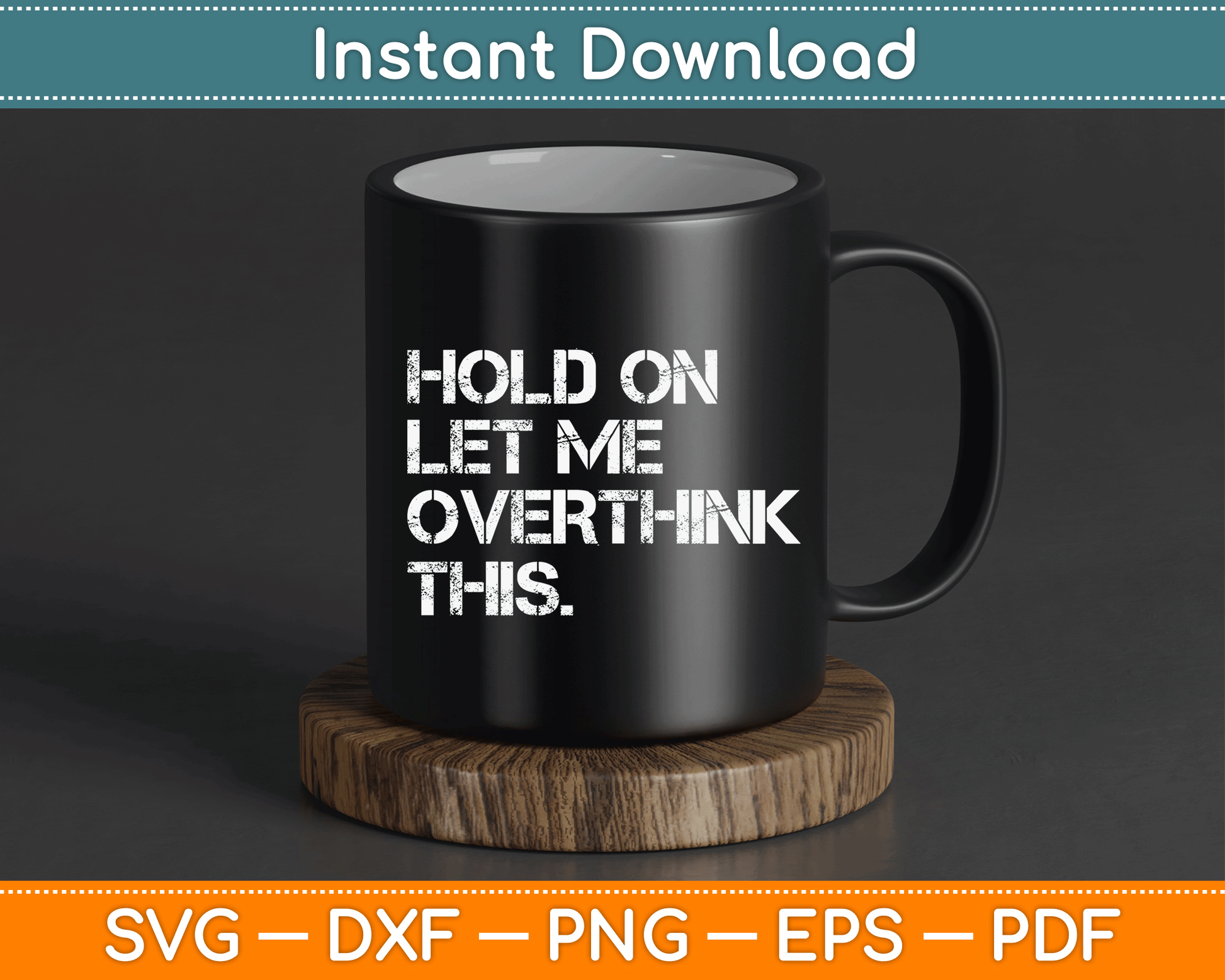 Funny Sarcastic Quote Hold On Let Me Overthink This SVG Digital Cutting File