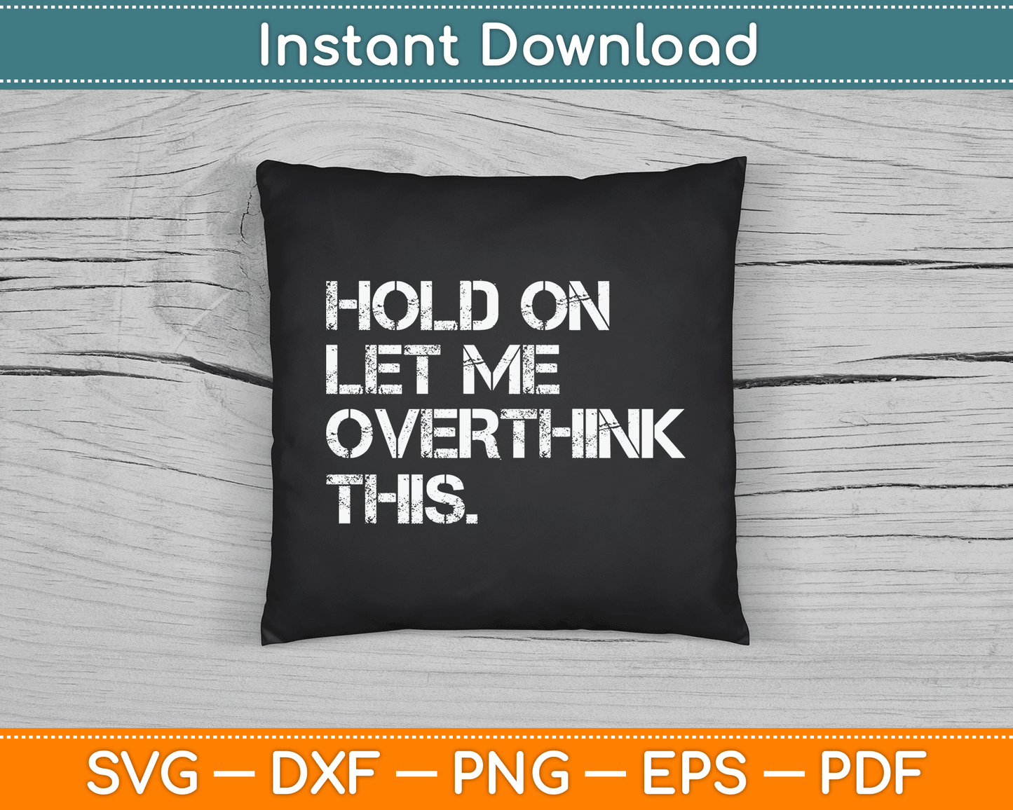 Funny Sarcastic Quote Hold On Let Me Overthink This SVG Digital Cutting File