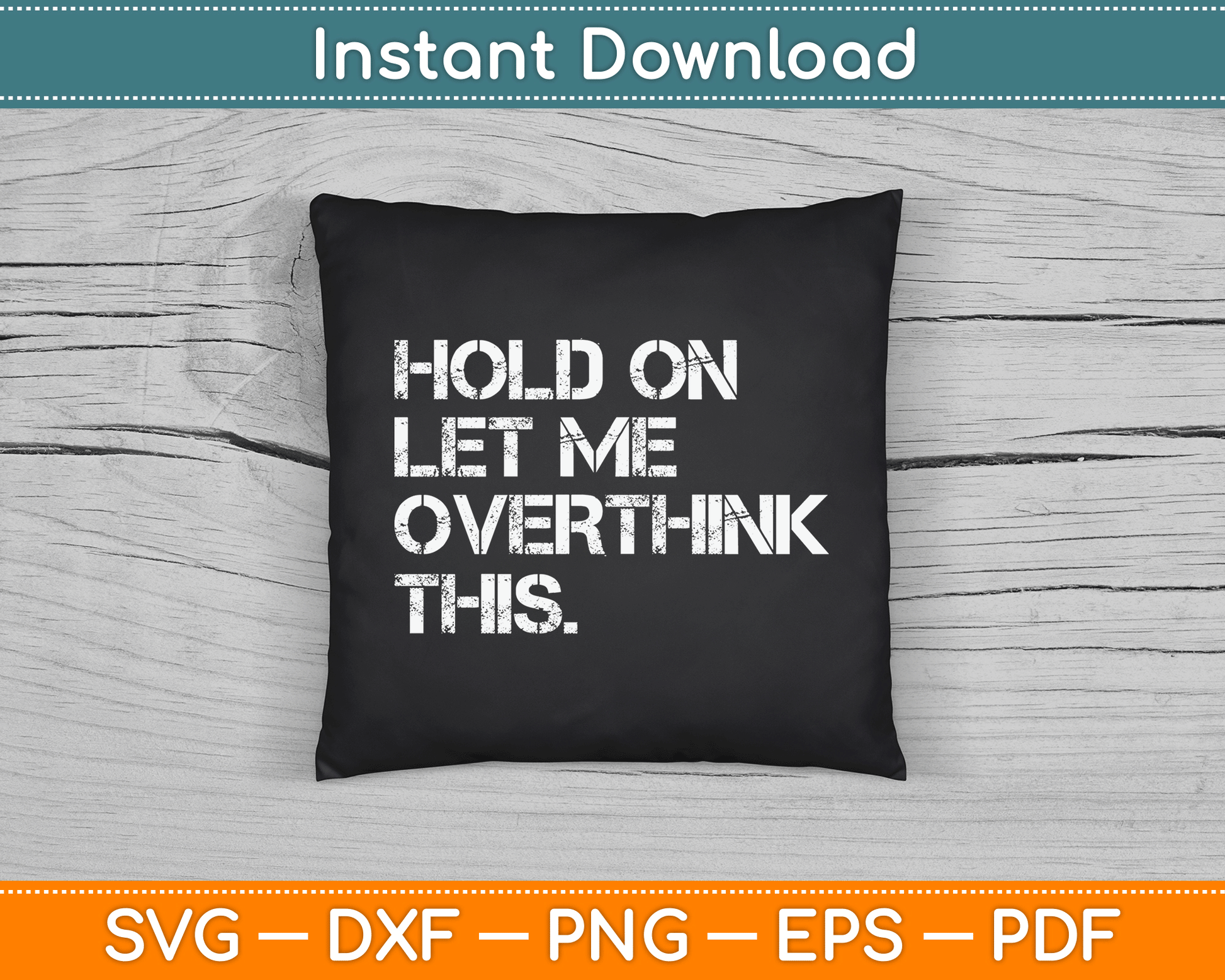 Funny Sarcastic Quote Hold On Let Me Overthink This SVG Digital Cutting File
